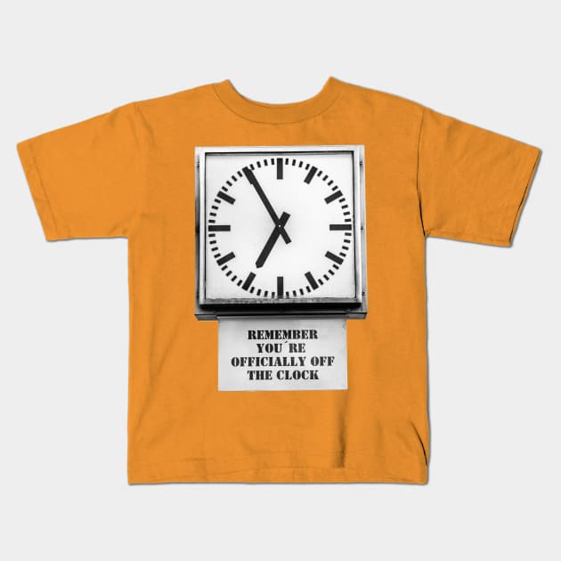 You're off the clock Kids T-Shirt by dalyndigaital2@gmail.com